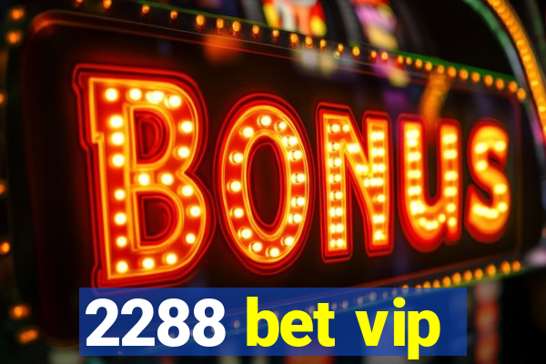 2288 bet vip